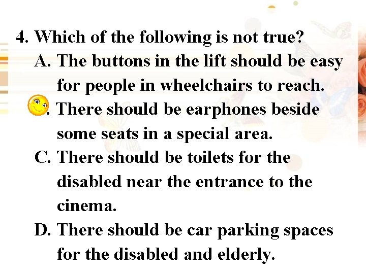 4. Which of the following is not true? A. The buttons in the lift