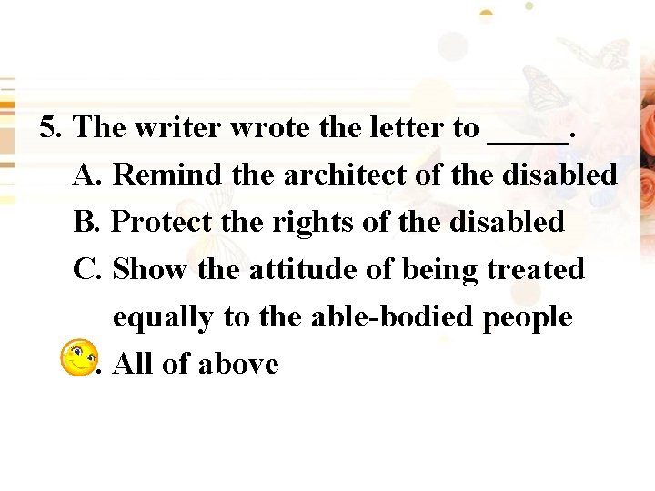 5. The writer wrote the letter to _____. A. Remind the architect of the