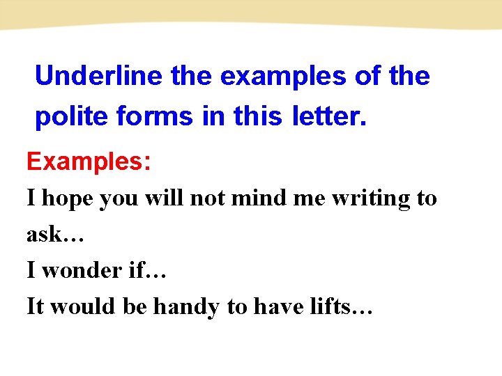 Underline the examples of the polite forms in this letter. Examples: I hope you