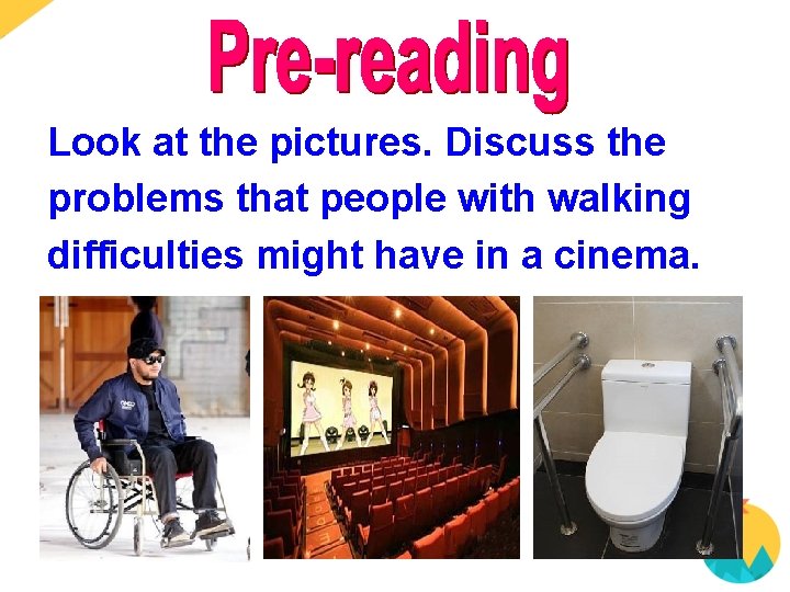 Look at the pictures. Discuss the problems that people with walking difficulties might have