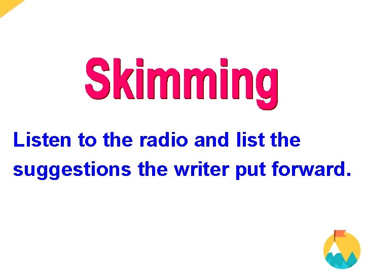 Listen to the radio and list the suggestions the writer put forward. 