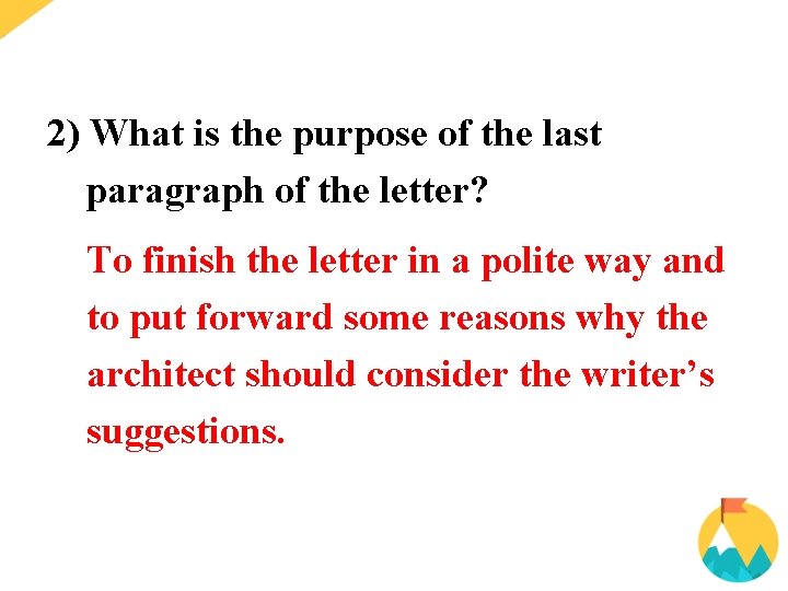2) What is the purpose of the last paragraph of the letter? To finish