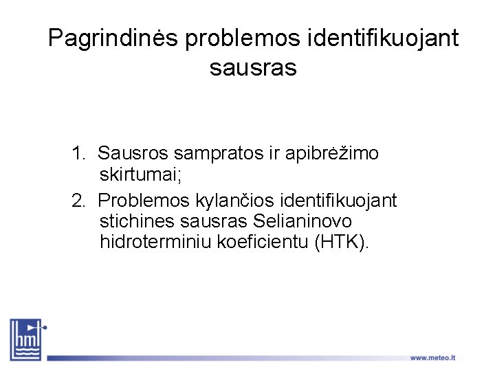 Pagrindinės problemos identifikuojant sausras 1. Sausros sampratos ir apibrėžimo skirtumai; 2. Problemos kylančios identifikuojant