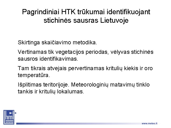 Pagrindiniai HTK trūkumai identifikuojant stichinės sausras Lietuvoje Skirtinga skaičiavimo metodika. Vertinamas tik vegetacijos periodas,