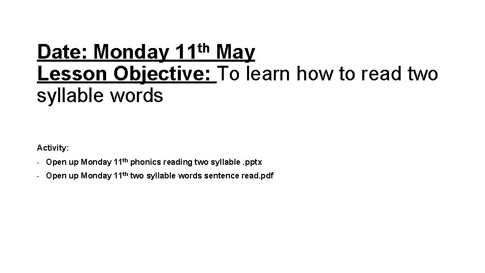 Date: Monday 11 th May Lesson Objective: To learn how to read two syllable