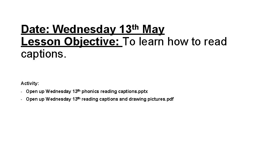 Date: Wednesday 13 th May Lesson Objective: To learn how to read captions. Activity: