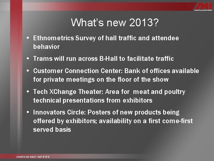 What’s new 2013? • Ethnometrics Survey of hall traffic and attendee behavior • Trams