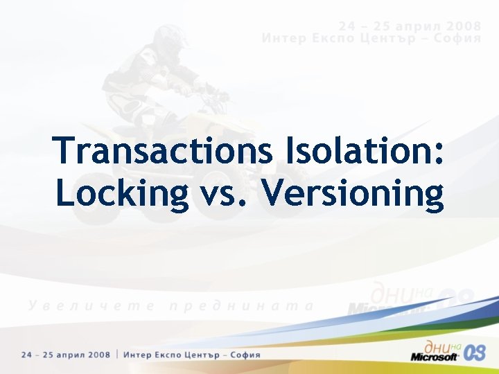 Transactions Isolation: Locking vs. Versioning Transactions Isolation: Locking vs. Versioning
