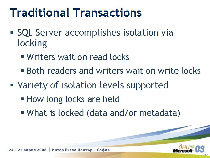Traditional Transactions § SQL Server accomplishes isolation via locking § Writers wait on read Traditional Transactions § SQL Server accomplishes isolation via locking § Writers wait on read
