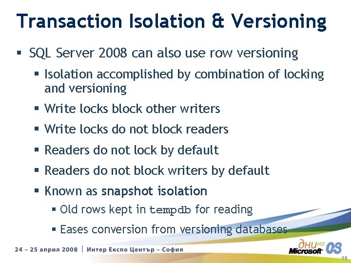 Transaction Isolation & Versioning § SQL Server 2008 can also use row versioning § Transaction Isolation & Versioning § SQL Server 2008 can also use row versioning §
