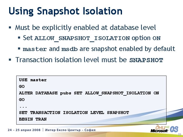 Using Snapshot Isolation § Must be explicitly enabled at database level § Set ALLOW_SNAPSHOT_ISOLATION Using Snapshot Isolation § Must be explicitly enabled at database level § Set ALLOW_SNAPSHOT_ISOLATION