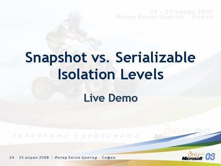Snapshot vs. Serializable Isolation Levels Live Demo Snapshot vs. Serializable Isolation Levels Live Demo