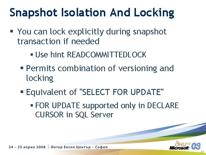 Snapshot Isolation And Locking § You can lock explicitly during snapshot transaction if needed Snapshot Isolation And Locking § You can lock explicitly during snapshot transaction if needed