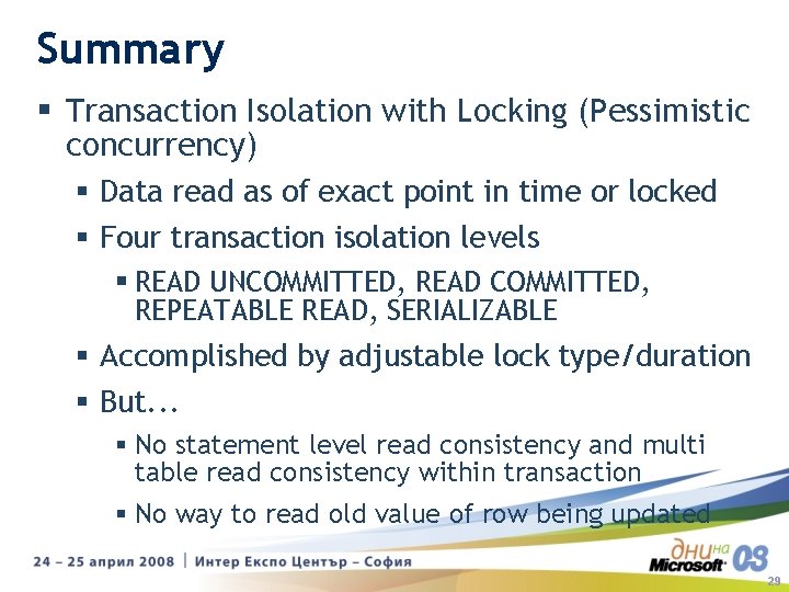 Summary § Transaction Isolation with Locking (Pessimistic concurrency) § Data read as of exact Summary § Transaction Isolation with Locking (Pessimistic concurrency) § Data read as of exact