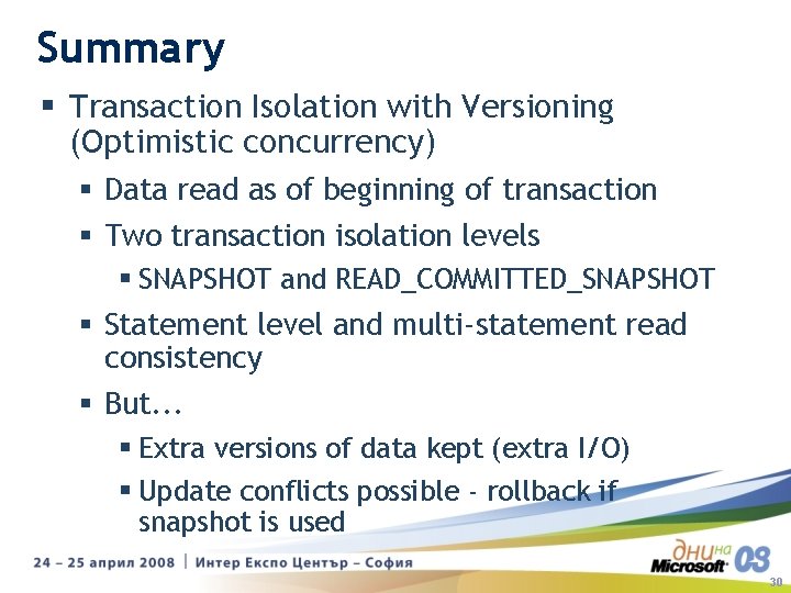 Summary § Transaction Isolation with Versioning (Optimistic concurrency) § Data read as of beginning Summary § Transaction Isolation with Versioning (Optimistic concurrency) § Data read as of beginning