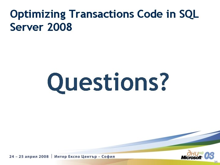 Optimizing Transactions Code in SQL Server 2008 Questions? 31 Optimizing Transactions Code in SQL Server 2008 Questions? 31