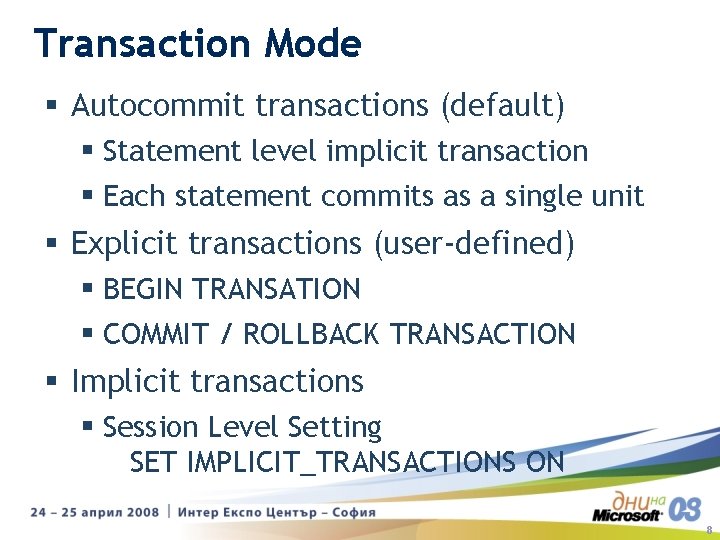 Transaction Mode § Autocommit transactions (default) § Statement level implicit transaction § Each statement Transaction Mode § Autocommit transactions (default) § Statement level implicit transaction § Each statement