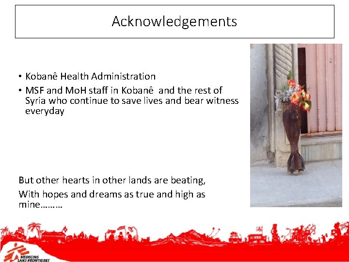 Acknowledgements • Kobanê Health Administration • MSF and Mo. H staff in Kobanê and