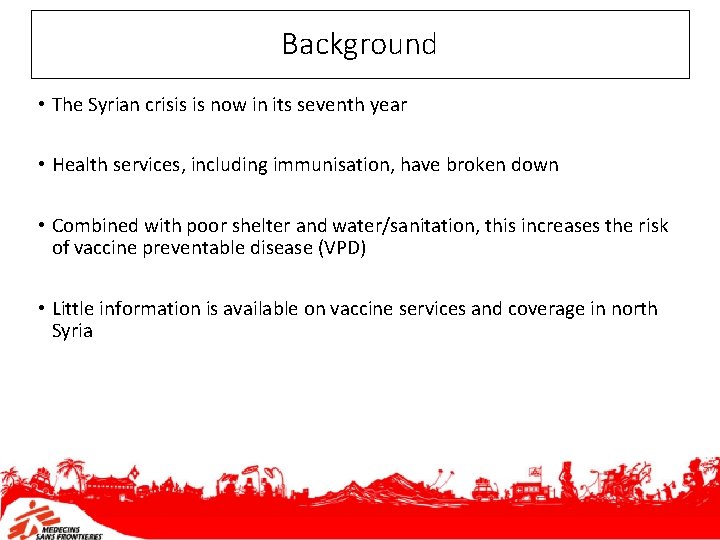 Background • The Syrian crisis is now in its seventh year • Health services,