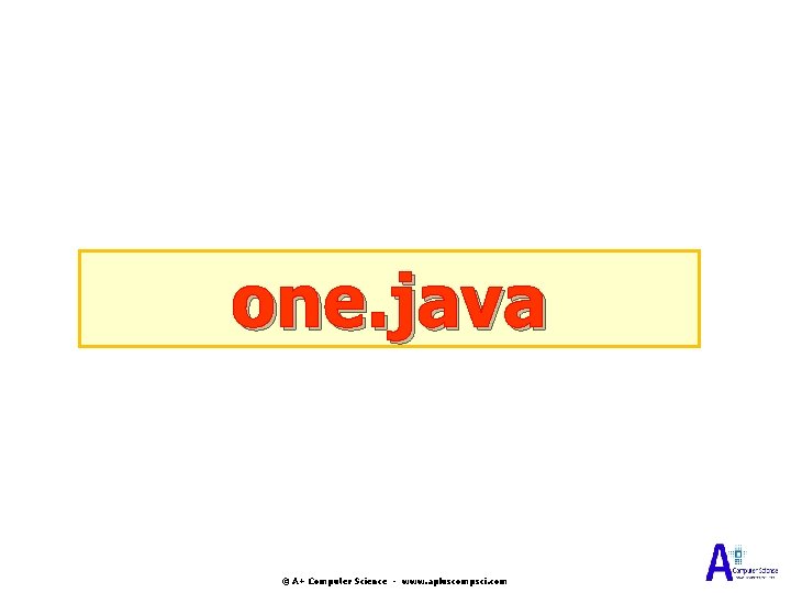 one. java © A+ Computer Science - www. apluscompsci. com one. java © A+ Computer Science - www. apluscompsci. com
