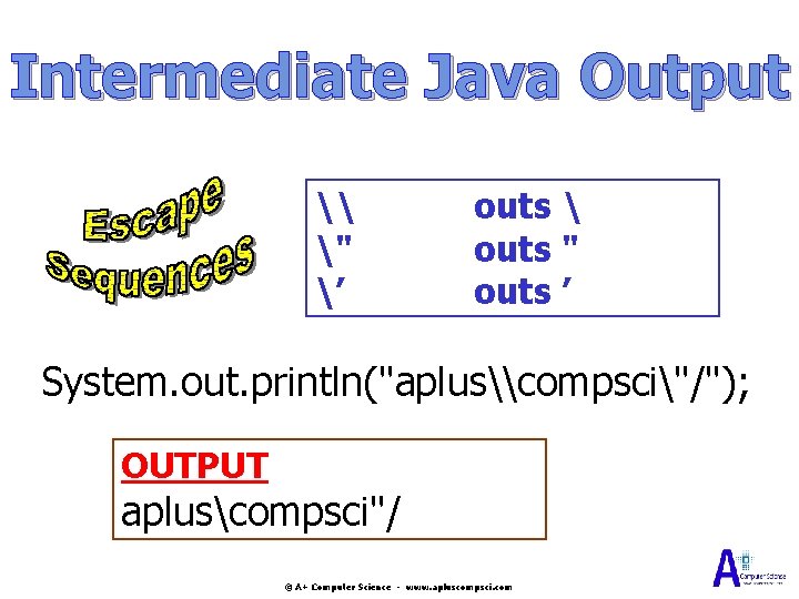Intermediate Java Output \ " ’ outs outs " outs ’ System. out. Intermediate Java Output \ " ’ outs outs " outs ’ System. out.