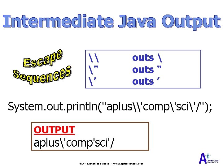 Intermediate Java Output \ " ’ outs outs " outs ’ System. out. Intermediate Java Output \ " ’ outs outs " outs ’ System. out.