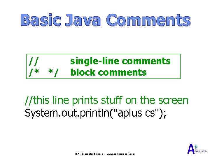 Basic Java Comments // /* */ single-line comments block comments //this line prints stuff Basic Java Comments // /* */ single-line comments block comments //this line prints stuff