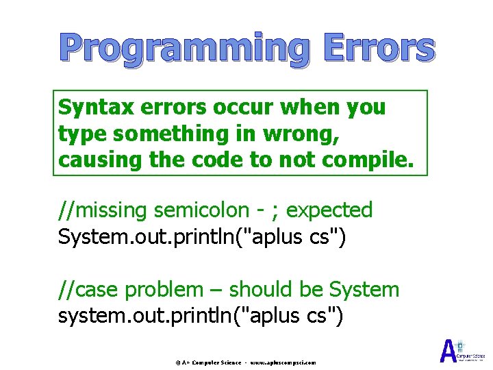 Programming Errors Syntax errors occur when you type something in wrong, causing the code Programming Errors Syntax errors occur when you type something in wrong, causing the code