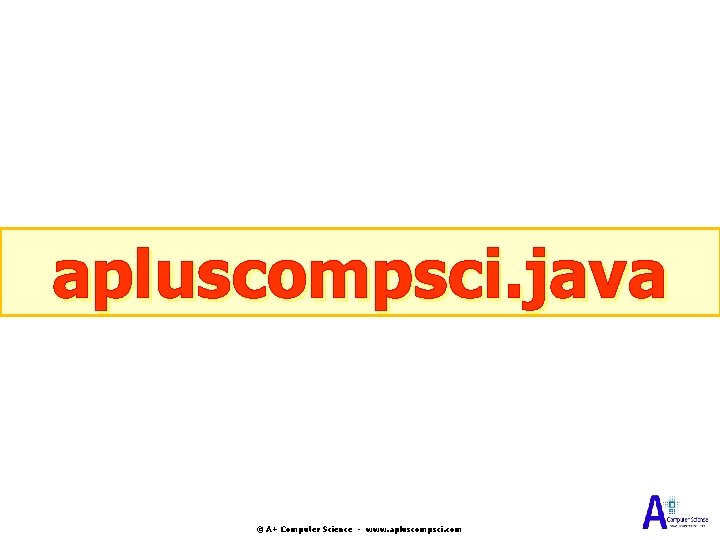 apluscompsci. java © A+ Computer Science - www. apluscompsci. com apluscompsci. java © A+ Computer Science - www. apluscompsci. com