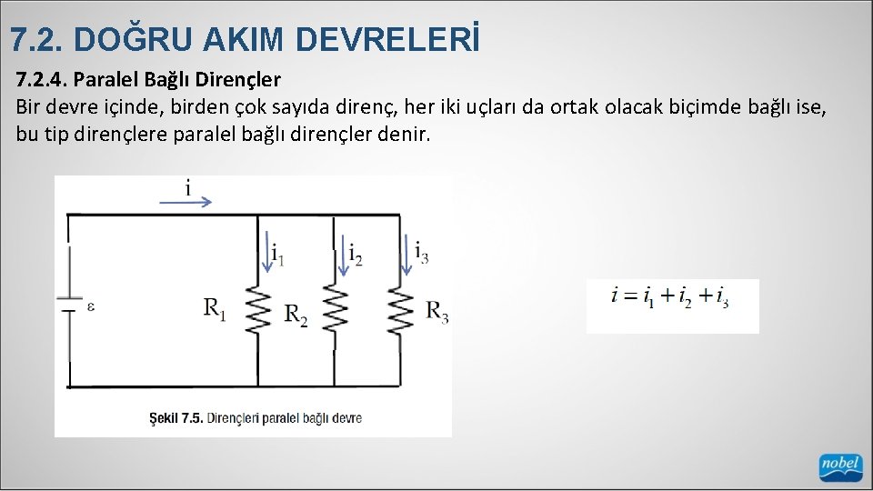 7. 2. DOĞRU AKIM DEVRELERİ 7. 2. 4. Paralel Bağlı Dirençler Bir devre içinde,