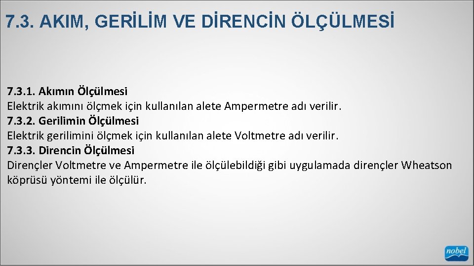 7. 3. AKIM, GERİLİM VE DİRENCİN ÖLÇÜLMESİ 7. 3. 1. Akımın Ölçülmesi Elektrik akımını