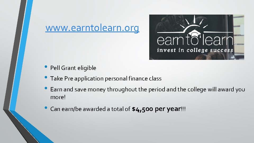 www. earntolearn. org • Pell Grant eligible • Take Pre application personal finance class