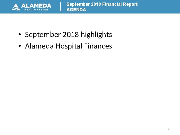 September 2018 Financial Report AGENDA • September 2018 highlights • Alameda Hospital Finances 2