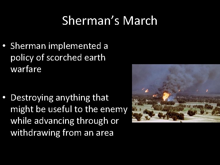 Sherman’s March • Sherman implemented a policy of scorched earth warfare • Destroying anything Sherman’s March • Sherman implemented a policy of scorched earth warfare • Destroying anything