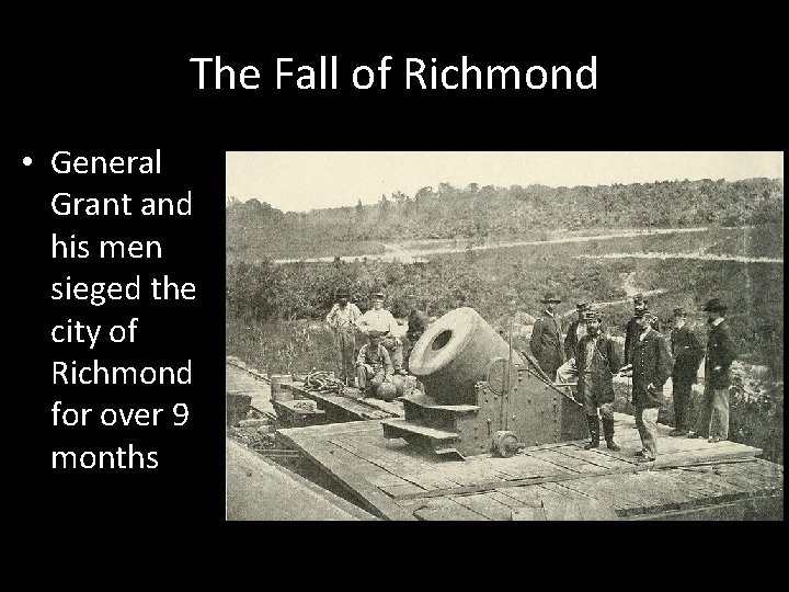 The Fall of Richmond • General Grant and his men sieged the city of The Fall of Richmond • General Grant and his men sieged the city of