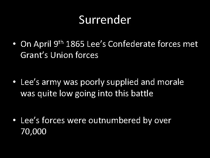 Surrender • On April 9 th 1865 Lee’s Confederate forces met Grant’s Union forces Surrender • On April 9 th 1865 Lee’s Confederate forces met Grant’s Union forces