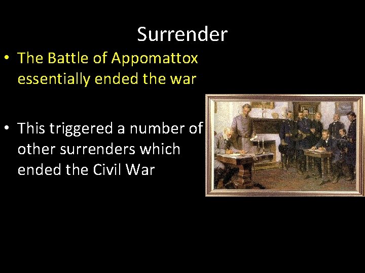 Surrender • The Battle of Appomattox essentially ended the war • This triggered a Surrender • The Battle of Appomattox essentially ended the war • This triggered a