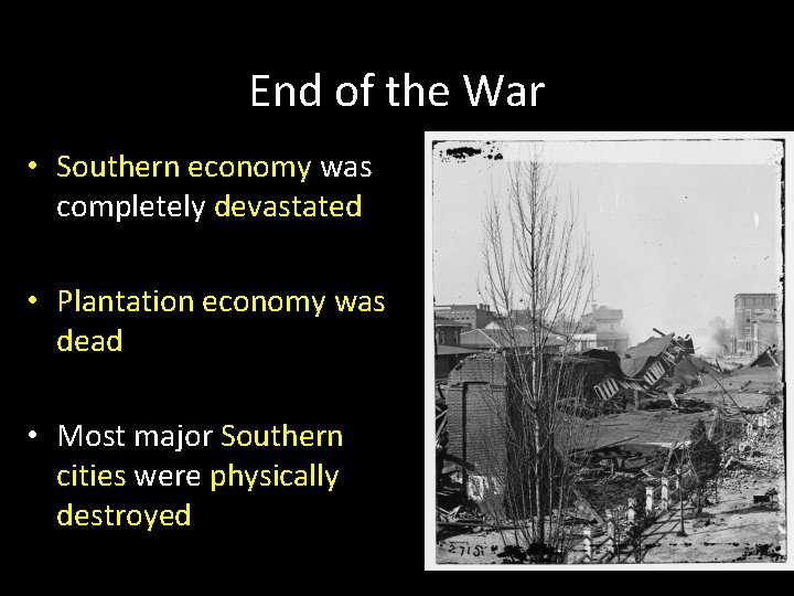 End of the War • Southern economy was completely devastated • Plantation economy was End of the War • Southern economy was completely devastated • Plantation economy was