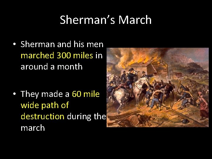 Sherman’s March • Sherman and his men marched 300 miles in around a month Sherman’s March • Sherman and his men marched 300 miles in around a month