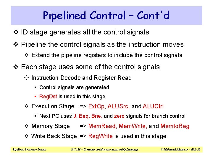 Pipelined Control – Cont'd v ID stage generates all the control signals v Pipeline