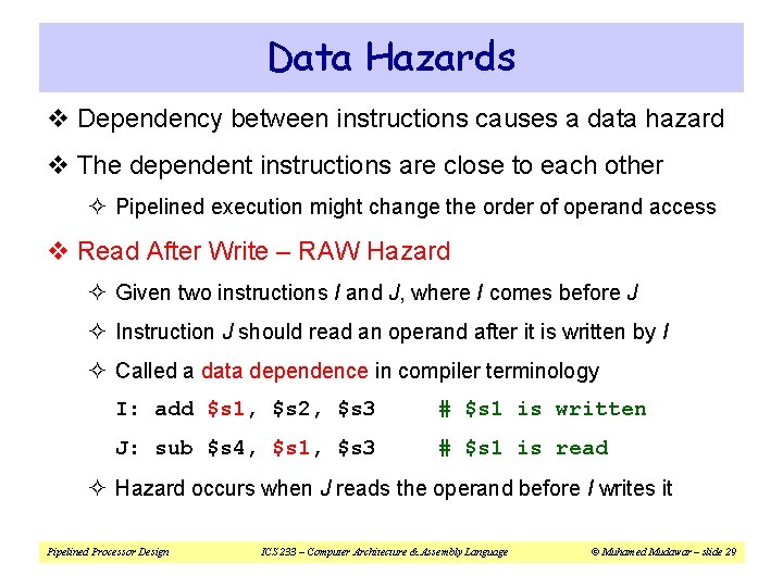 Data Hazards v Dependency between instructions causes a data hazard v The dependent instructions