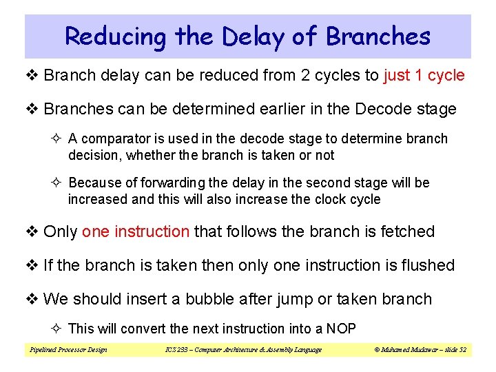 Reducing the Delay of Branches v Branch delay can be reduced from 2 cycles