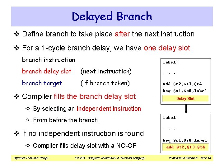 Delayed Branch v Define branch to take place after the next instruction v For