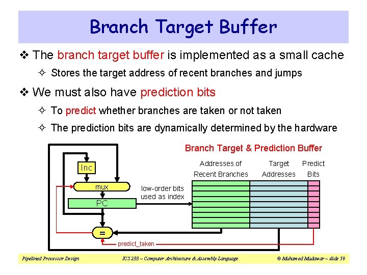 Branch Target Buffer v The branch target buffer is implemented as a small cache