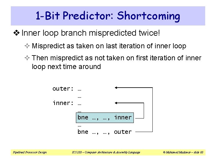 1 -Bit Predictor: Shortcoming v Inner loop branch mispredicted twice! ² Mispredict as taken