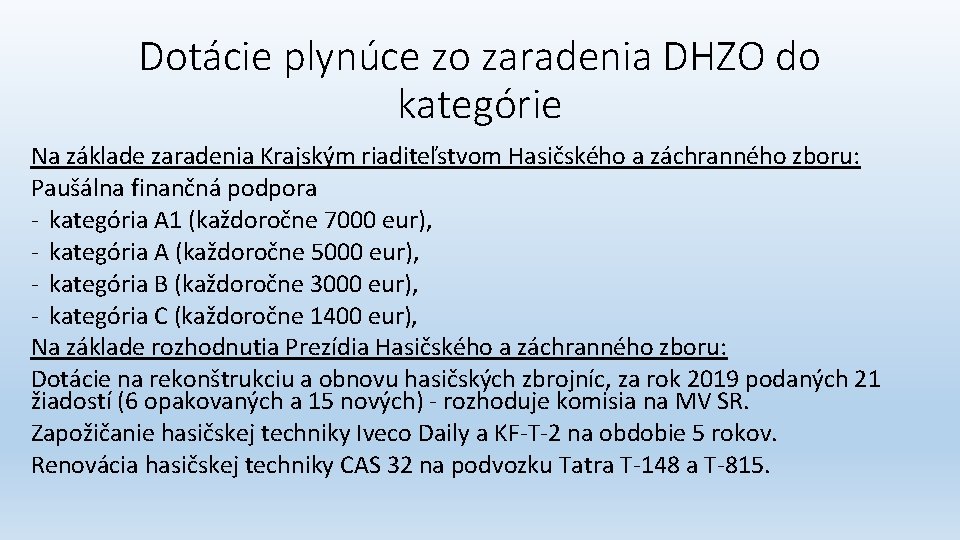 Dotácie plynúce zo zaradenia DHZO do kategórie Na základe zaradenia Krajským riaditeľstvom Hasičského a