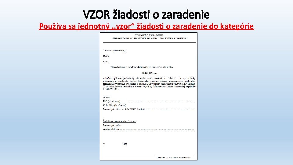 VZOR žiadosti o zaradenie Používa sa jednotný , , vzor“ žiadosti o zaradenie do