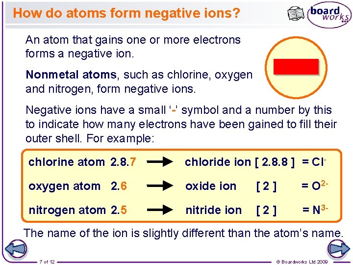How do atoms form negative ions? An atom that gains one or more electrons