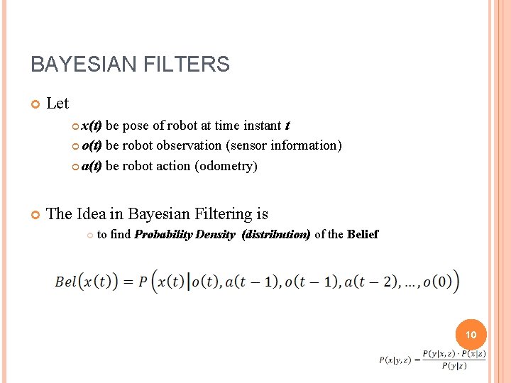 BAYESIAN FILTERS Let x(t) be pose of robot at time instant t o(t) be