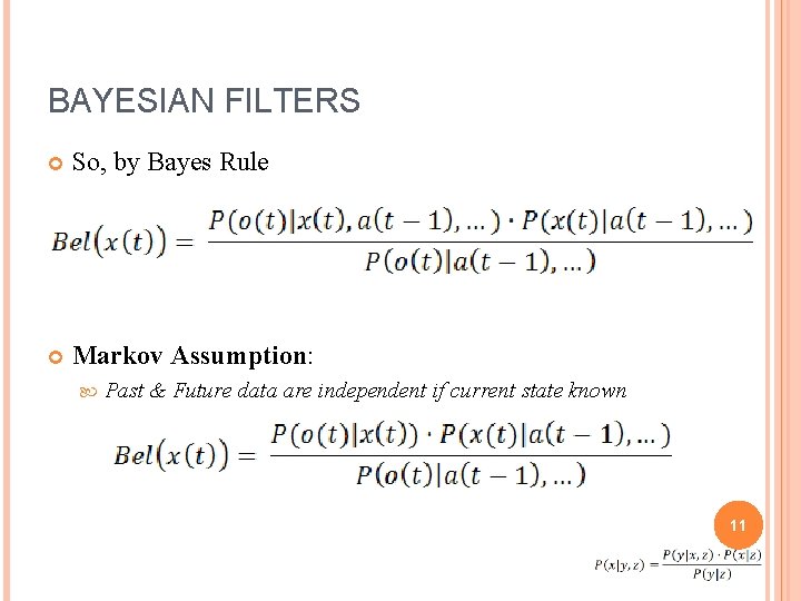 BAYESIAN FILTERS So, by Bayes Rule Markov Assumption: Past & Future data are independent